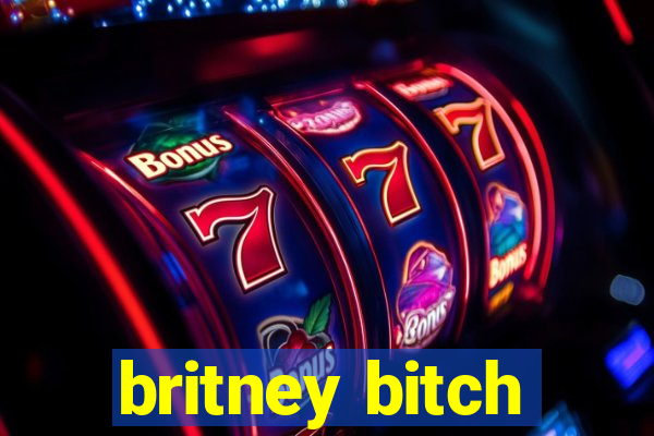 britney bitch